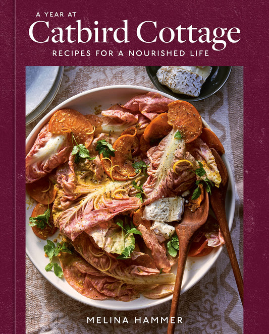 A Year at Catbird Cottage: Recipes for a Nourished Life by Melina Hammer