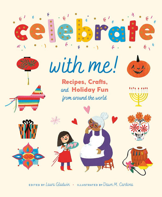 Celebrate with Me!: Recipes, Crafts, and Holiday Fun from Around the World by Laura Gladwin
