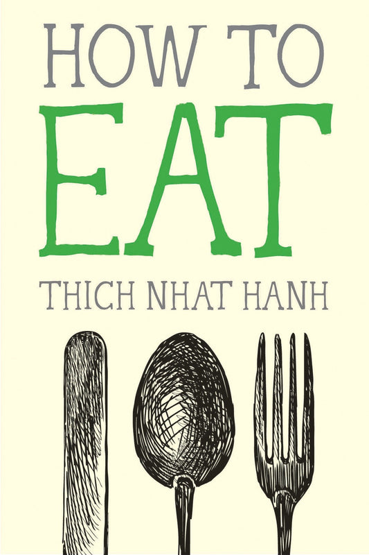 How to Eat (Mindfulness Essentials) by Thich Nhat Hanh